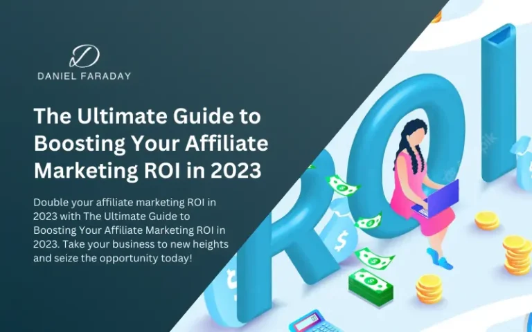 The Ultimate Guide to Boosting Your Affiliate Marketing ROI in 2023